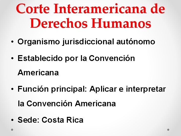 Corte Interamericana de Derechos Humanos • Organismo jurisdiccional autónomo • Establecido por la Convención Corte Interamericana de Derechos Humanos • Organismo jurisdiccional autónomo • Establecido por la Convención