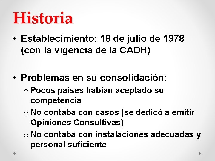 Historia • Establecimiento: 18 de julio de 1978 (con la vigencia de la CADH) Historia • Establecimiento: 18 de julio de 1978 (con la vigencia de la CADH)