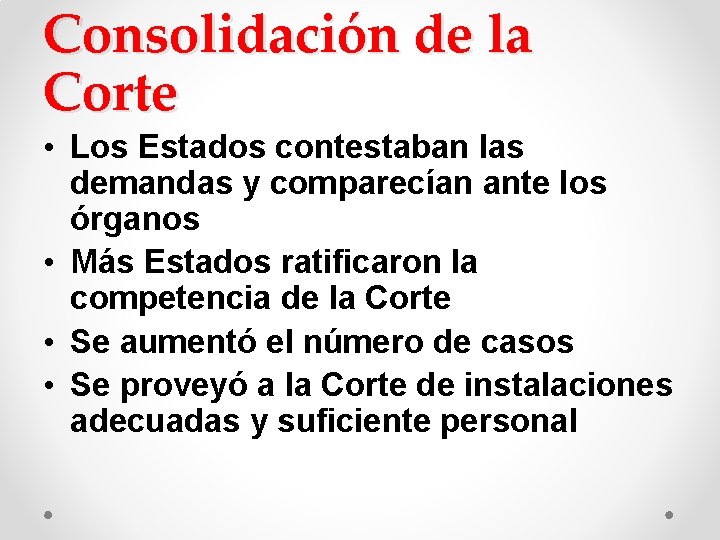 Consolidación de la Corte • Los Estados contestaban las demandas y comparecían ante los Consolidación de la Corte • Los Estados contestaban las demandas y comparecían ante los