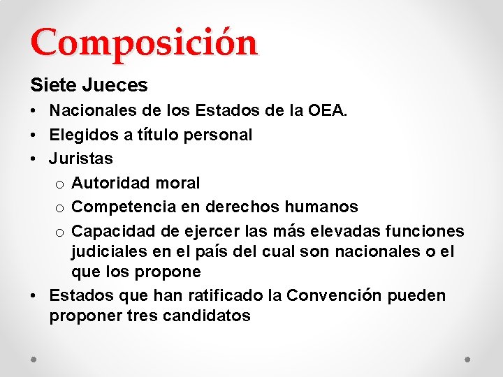 Composición Siete Jueces • Nacionales de los Estados de la OEA. • Elegidos a Composición Siete Jueces • Nacionales de los Estados de la OEA. • Elegidos a