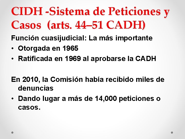 CIDH -Sistema de Peticiones y Casos (arts. 44– 51 CADH) Función cuasijudicial: La más CIDH -Sistema de Peticiones y Casos (arts. 44– 51 CADH) Función cuasijudicial: La más