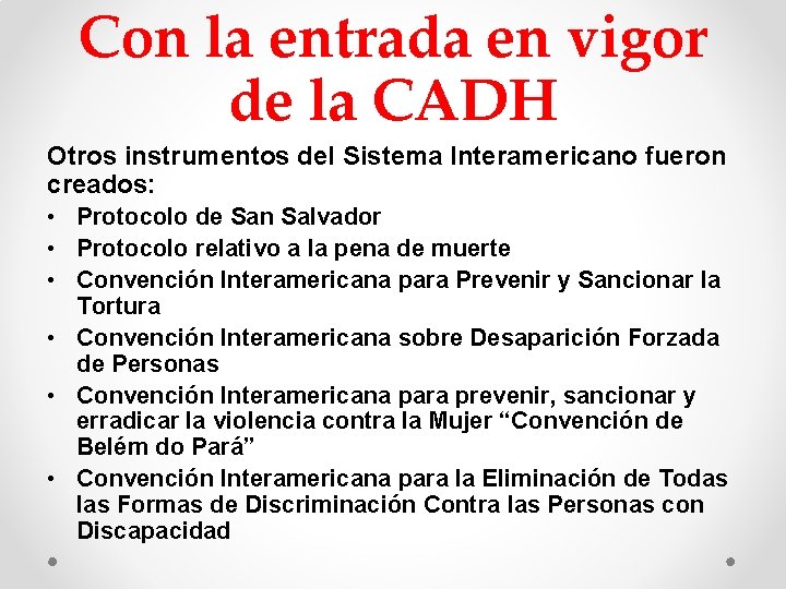 Con la entrada en vigor de la CADH Otros instrumentos del Sistema Interamericano fueron Con la entrada en vigor de la CADH Otros instrumentos del Sistema Interamericano fueron