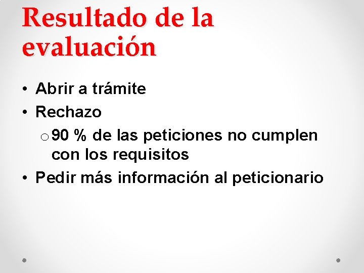 Resultado de la evaluación • Abrir a trámite • Rechazo o 90 % de Resultado de la evaluación • Abrir a trámite • Rechazo o 90 % de