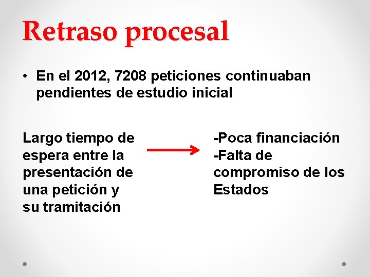 Retraso procesal • En el 2012, 7208 peticiones continuaban pendientes de estudio inicial Largo Retraso procesal • En el 2012, 7208 peticiones continuaban pendientes de estudio inicial Largo
