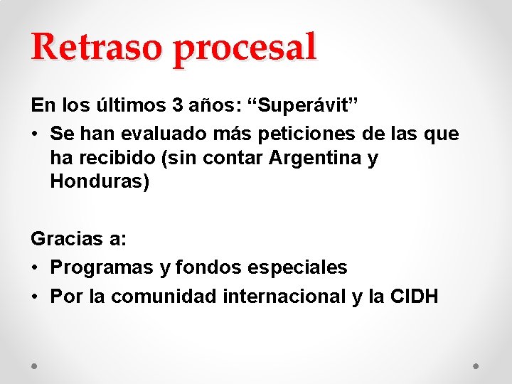 Retraso procesal En los últimos 3 años: “Superávit” • Se han evaluado más peticiones Retraso procesal En los últimos 3 años: “Superávit” • Se han evaluado más peticiones