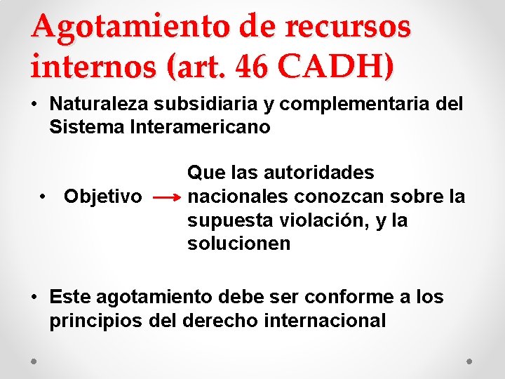Agotamiento de recursos internos (art. 46 CADH) • Naturaleza subsidiaria y complementaria del Sistema Agotamiento de recursos internos (art. 46 CADH) • Naturaleza subsidiaria y complementaria del Sistema