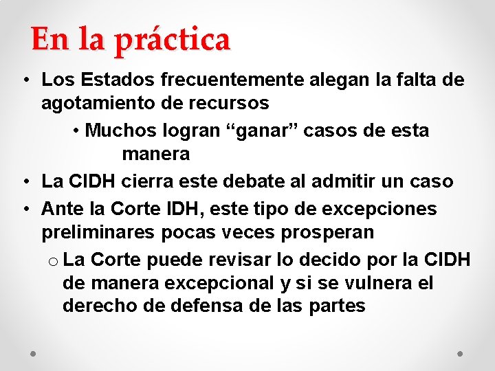 En la práctica • Los Estados frecuentemente alegan la falta de agotamiento de recursos En la práctica • Los Estados frecuentemente alegan la falta de agotamiento de recursos