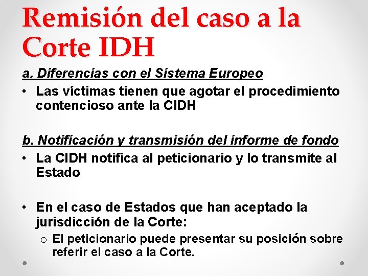 Remisión del caso a la Corte IDH a. Diferencias con el Sistema Europeo • Remisión del caso a la Corte IDH a. Diferencias con el Sistema Europeo •