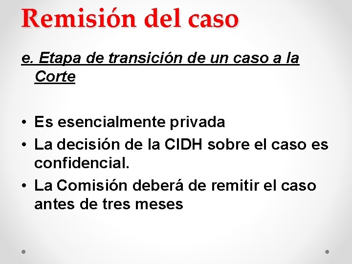Remisión del caso e. Etapa de transición de un caso a la Corte • Remisión del caso e. Etapa de transición de un caso a la Corte •