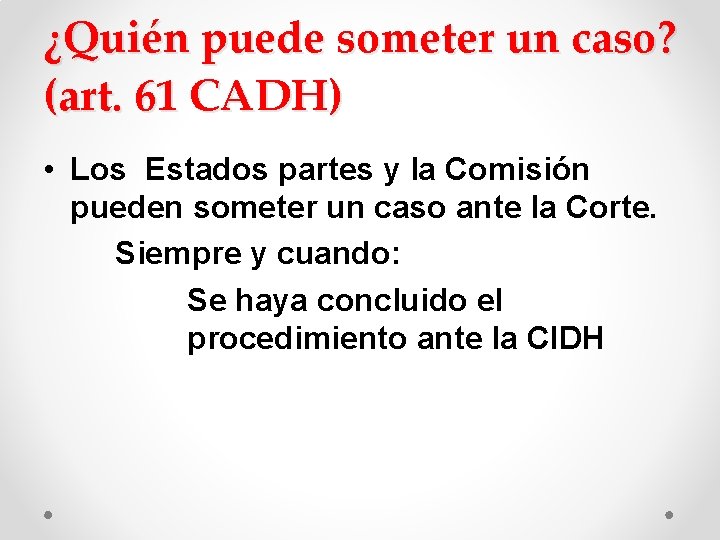 ¿Quién puede someter un caso? (art. 61 CADH) • Los Estados partes y la ¿Quién puede someter un caso? (art. 61 CADH) • Los Estados partes y la