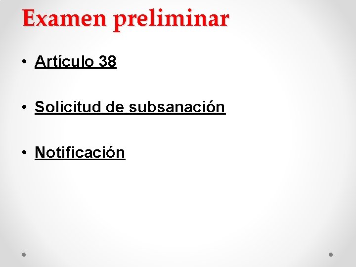 Examen preliminar • Artículo 38 • Solicitud de subsanación • Notificación Examen preliminar • Artículo 38 • Solicitud de subsanación • Notificación