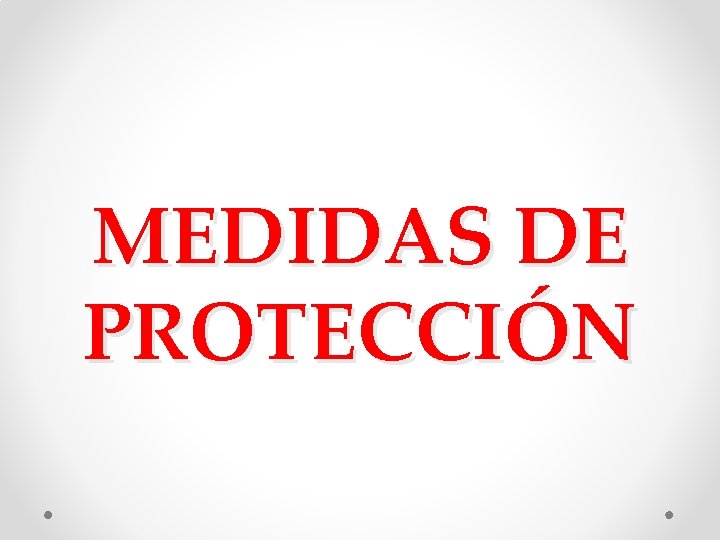MEDIDAS DE PROTECCIÓN MEDIDAS DE PROTECCIÓN