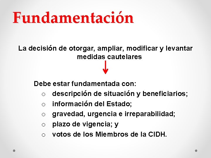 Fundamentación La decisión de otorgar, ampliar, modificar y levantar medidas cautelares Debe estar fundamentada Fundamentación La decisión de otorgar, ampliar, modificar y levantar medidas cautelares Debe estar fundamentada