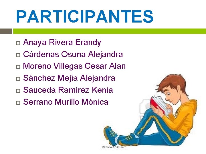 PARTICIPANTES Anaya Rivera Erandy Cárdenas Osuna Alejandra Moreno Villegas Cesar Alan Sánchez Mejía Alejandra PARTICIPANTES Anaya Rivera Erandy Cárdenas Osuna Alejandra Moreno Villegas Cesar Alan Sánchez Mejía Alejandra