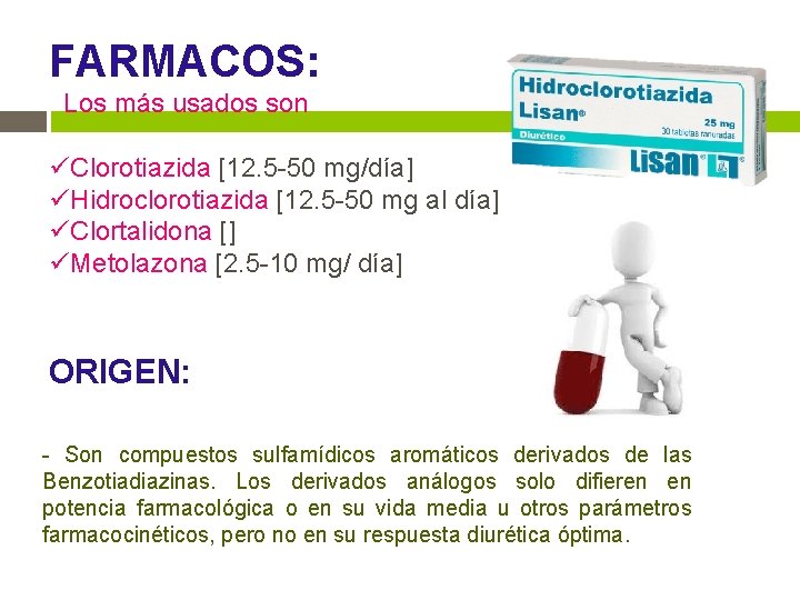 FARMACOS: Los más usados son üClorotiazida [12. 5 -50 mg/día] üHidroclorotiazida [12. 5 -50