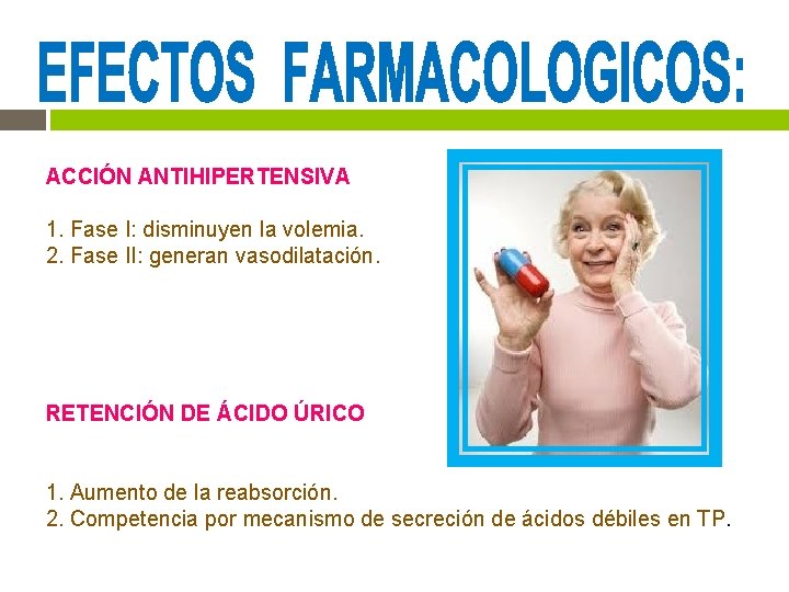 ACCIÓN ANTIHIPERTENSIVA 1. Fase I: disminuyen la volemia. 2. Fase II: generan vasodilatación. RETENCIÓN ACCIÓN ANTIHIPERTENSIVA 1. Fase I: disminuyen la volemia. 2. Fase II: generan vasodilatación. RETENCIÓN