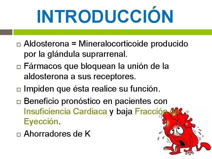 INTRODUCCIÓN Aldosterona = Mineralocorticoide producido por la glándula suprarrenal. Fármacos que bloquean la unión INTRODUCCIÓN Aldosterona = Mineralocorticoide producido por la glándula suprarrenal. Fármacos que bloquean la unión