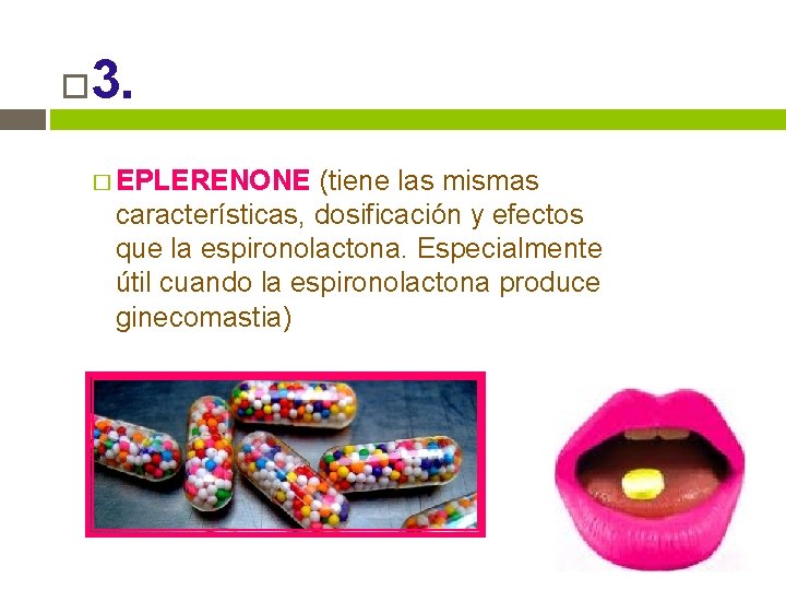 3. � EPLERENONE (tiene las mismas características, dosificación y efectos que la espironolactona. 3. � EPLERENONE (tiene las mismas características, dosificación y efectos que la espironolactona.