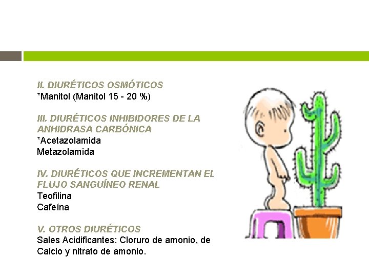 II. DIURÉTICOS OSMÓTICOS *Manitol (Manitol 15 - 20 %) III. DIURÉTICOS INHIBIDORES DE LA II. DIURÉTICOS OSMÓTICOS *Manitol (Manitol 15 - 20 %) III. DIURÉTICOS INHIBIDORES DE LA