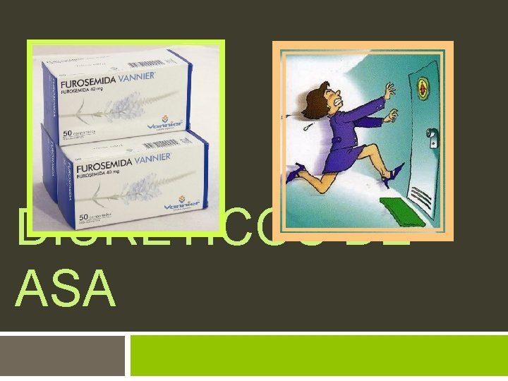 DIURETICOS DE ASA DIURETICOS DE ASA