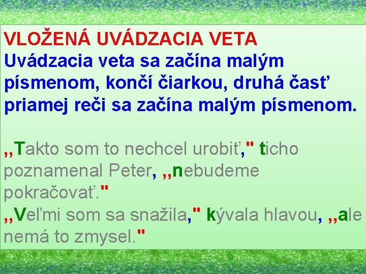 VLOŽENÁ UVÁDZACIA VETA Uvádzacia veta sa začína malým písmenom, končí čiarkou, druhá časť priamej VLOŽENÁ UVÁDZACIA VETA Uvádzacia veta sa začína malým písmenom, končí čiarkou, druhá časť priamej