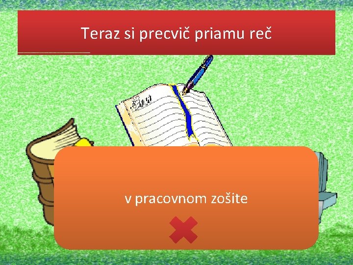 Teraz si precvič priamu reč v učebnici na strane 55, cvičenie 6. , 7. Teraz si precvič priamu reč v učebnici na strane 55, cvičenie 6. , 7.