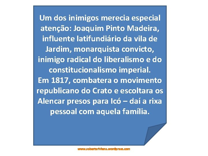 Um dos inimigos merecia especial atenção: Joaquim Pinto Madeira, influente latifundiário da vila de Um dos inimigos merecia especial atenção: Joaquim Pinto Madeira, influente latifundiário da vila de