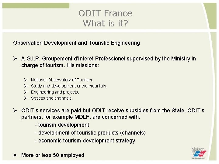 ODIT France What is it? Observation Development and Touristic Engineering A G. I. P.