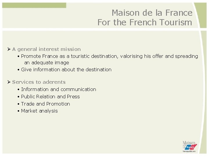Maison de la France For the French Tourism A general interest mission Promote France