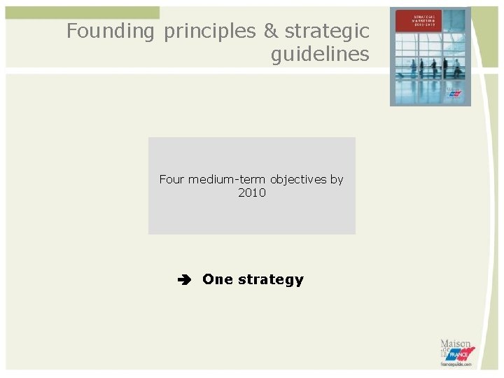 Founding principles & strategic guidelines Four medium-term objectives by 2010 One strategy 