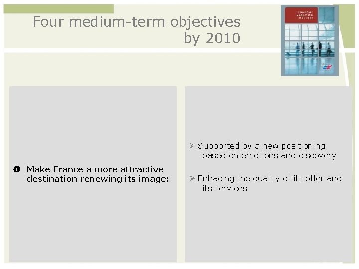 Four medium-term objectives by 2010 Supported by a new positioning based on emotions and