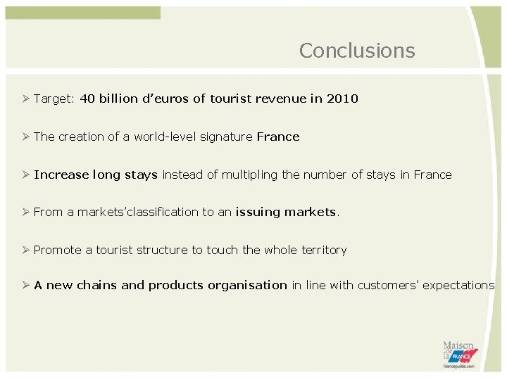 Conclusions Target: 40 billion d’euros of tourist revenue in 2010 The creation of a