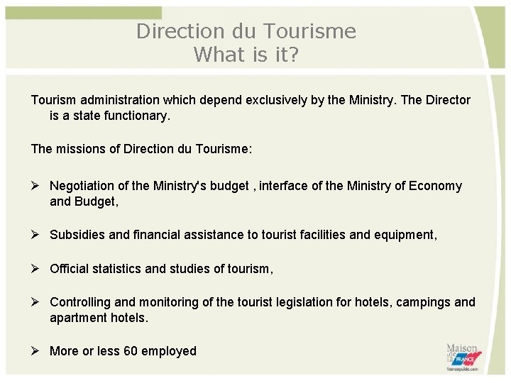 Direction du Tourisme What is it? Tourism administration which depend exclusively by the Ministry.