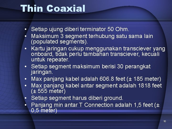 Thin Coaxial • Setiap ujung diberi terminator 50 Ohm. • Maksimum 3 segment terhubung
