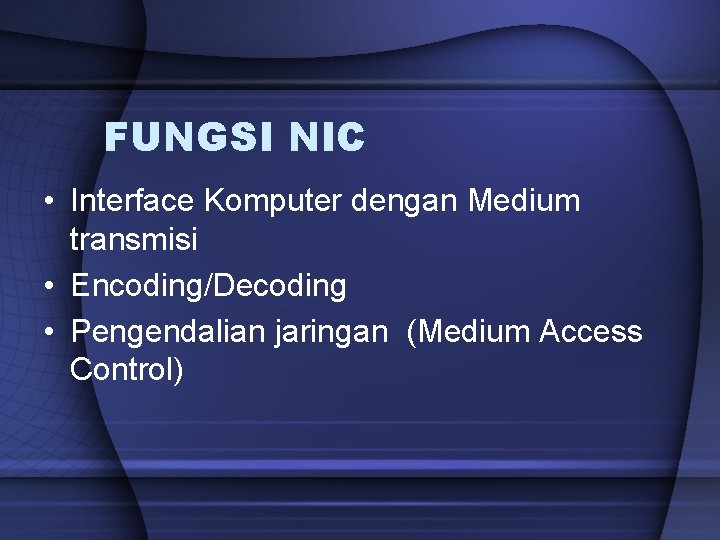FUNGSI NIC • Interface Komputer dengan Medium transmisi • Encoding/Decoding • Pengendalian jaringan (Medium