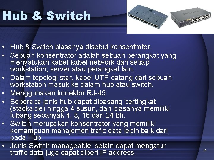 Hub & Switch • Hub & Switch biasanya disebut konsentrator. • Sebuah konsentrator adalah