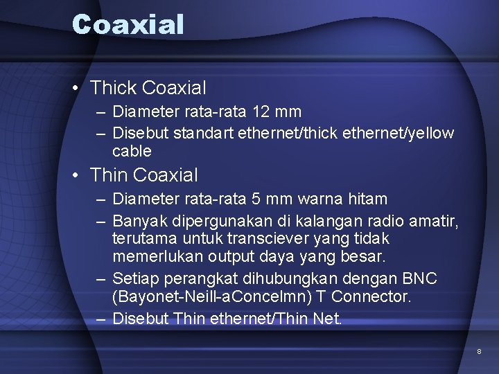 Coaxial • Thick Coaxial – Diameter rata-rata 12 mm – Disebut standart ethernet/thick ethernet/yellow