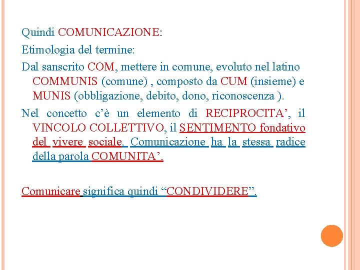 Quindi COMUNICAZIONE: Etimologia del termine: Dal sanscrito COM, mettere in comune, evoluto nel latino