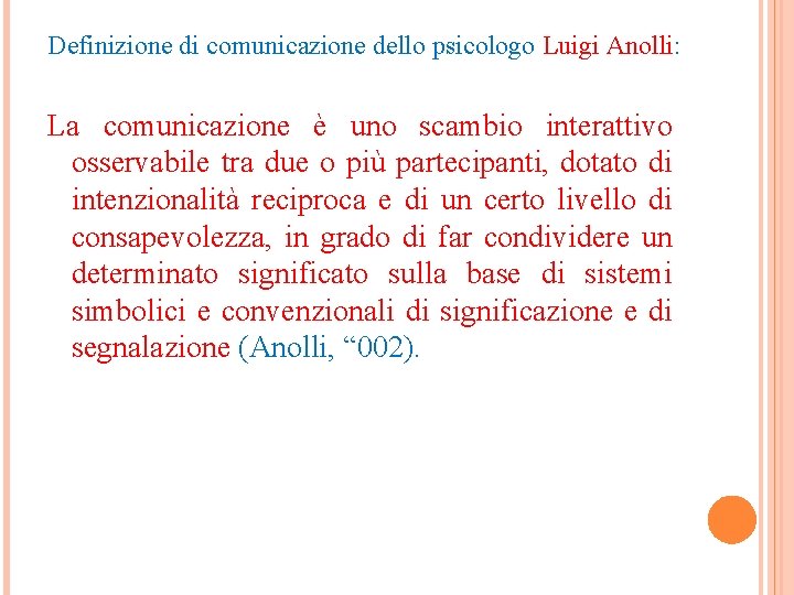Definizione di comunicazione dello psicologo Luigi Anolli: La comunicazione è uno scambio interattivo osservabile