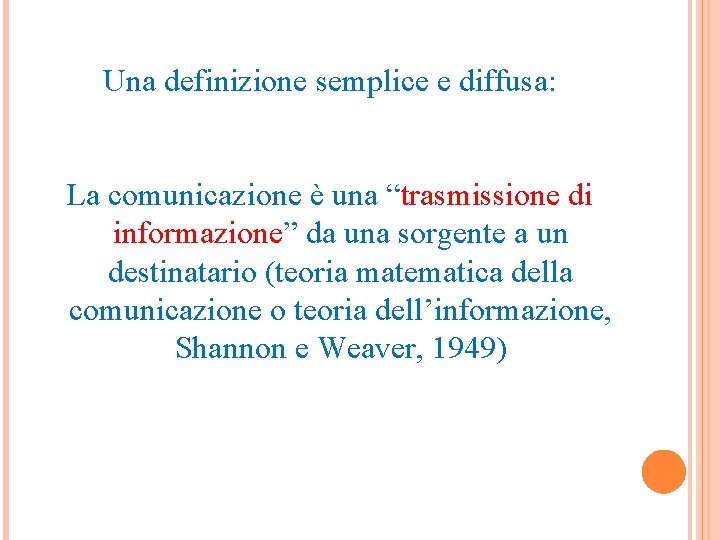 Una definizione semplice e diffusa: La comunicazione è una “trasmissione di informazione” da una