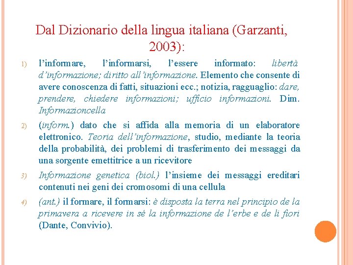 Dal Dizionario della lingua italiana (Garzanti, 2003): 1) 2) 3) 4) l’informare, l’informarsi, l’essere