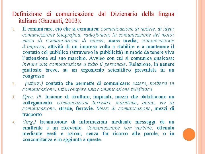 Definizione di comunicazione dal Dizionario della lingua italiana (Garzanti, 2003): 1. 2. 3. 4.
