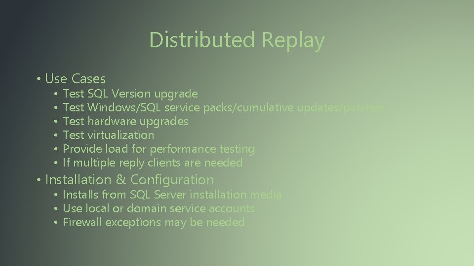 Distributed Replay • Use Cases • • • Test SQL Version upgrade Test Windows/SQL