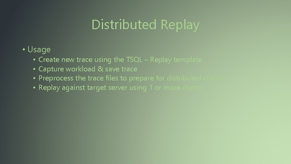 Distributed Replay • Usage • • Create new trace using the TSQL – Replay