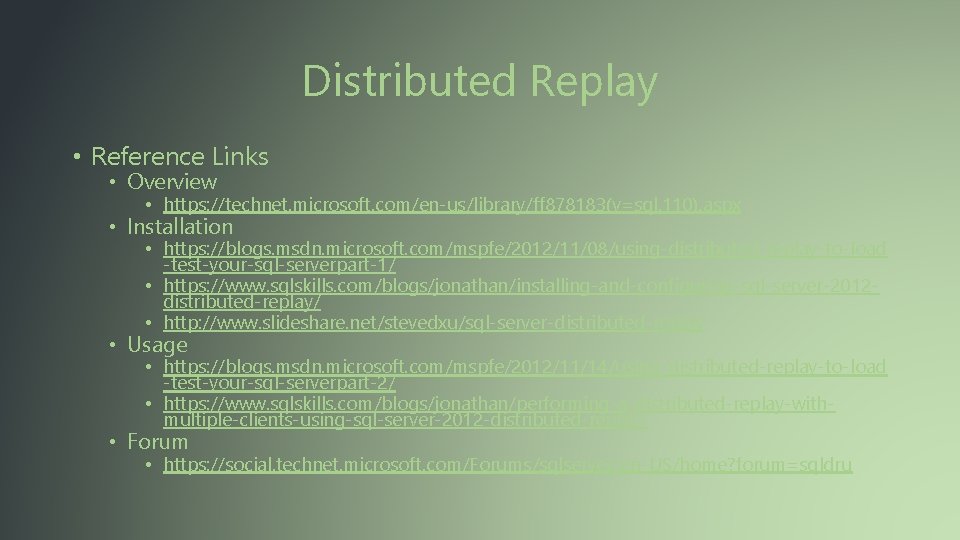 Distributed Replay • Reference Links • Overview • https: //technet. microsoft. com/en-us/library/ff 878183(v=sql. 110).