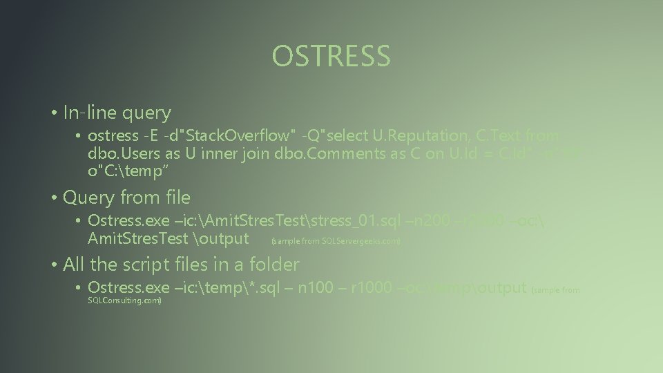 OSTRESS • In-line query • ostress -E -d"Stack. Overflow" -Q"select U. Reputation, C. Text