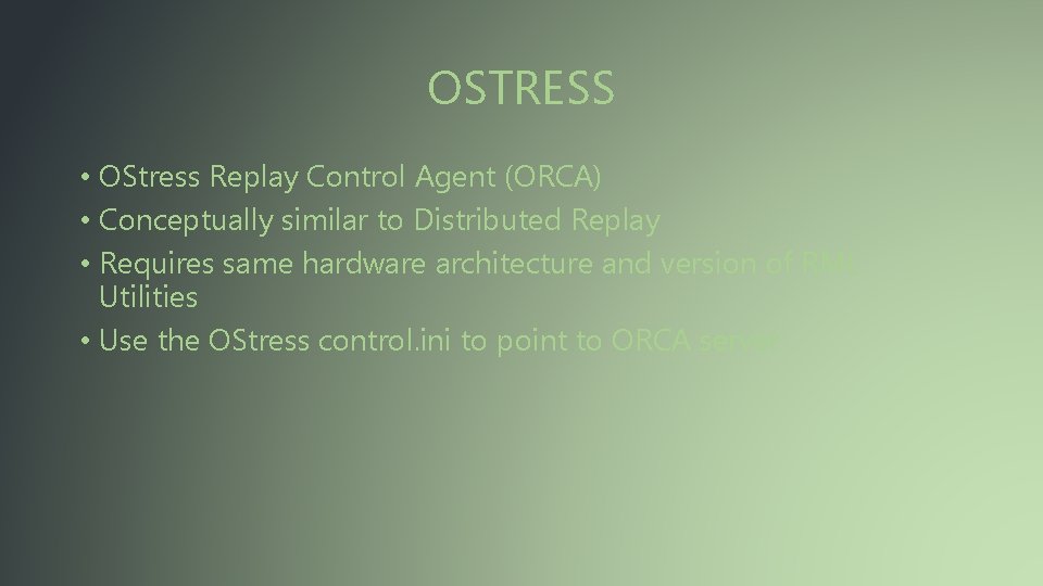 OSTRESS • OStress Replay Control Agent (ORCA) • Conceptually similar to Distributed Replay •