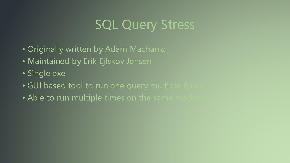 SQL Query Stress • Originally written by Adam Machanic • Maintained by Erik Ejlskov