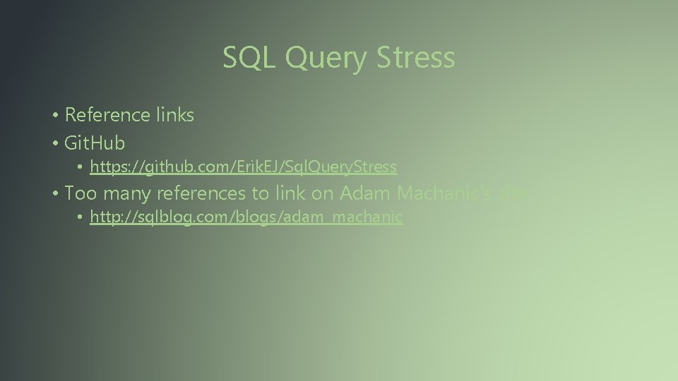 SQL Query Stress • Reference links • Git. Hub • https: //github. com/Erik. EJ/Sql.