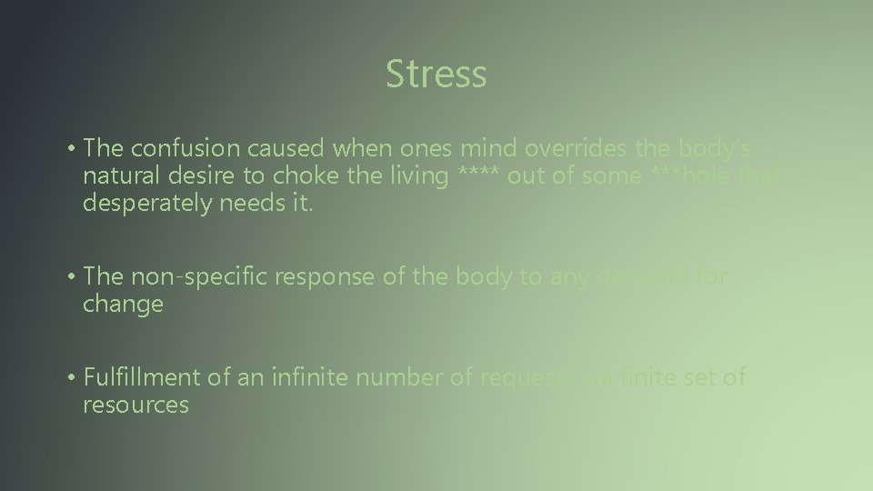 Stress • The confusion caused when ones mind overrides the body’s natural desire to